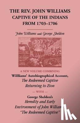 Williams, Professor John (University of Cambridge), Sheldon, George - The Rev. John Williams, Captive of the Indians from 1703-1706