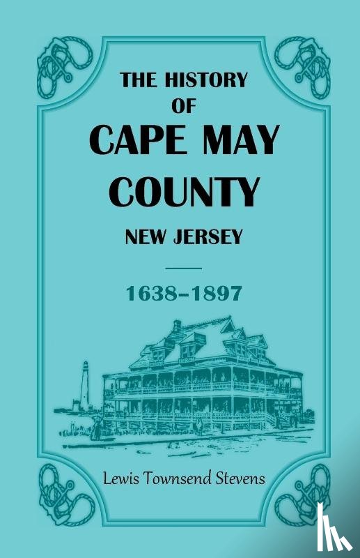 Stevens, Lewis T - The History of Cape May County, New Jersey, 1638-1897