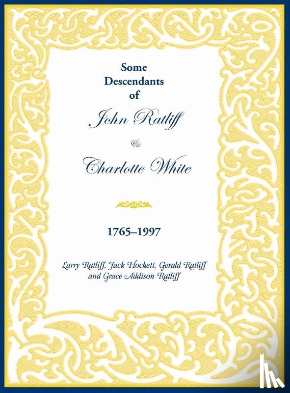 Ratliff, Larry, Hockett, Jack, Ratliff, Gerald - Some Descendants of John Ratliff & Charlotte White 1765-1997