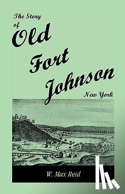 Reid, W Max - The Story of Old Fort Johnson, New York