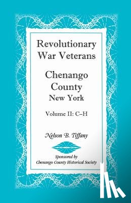 Tiffany, Nelson B - Revolutionary War Veterans, Chenango County, New York, Volume II, C-H