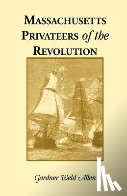 Allen, Gardner Weld - Massachusetts Privateers of the Revolution