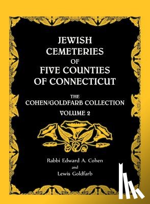 Cohen, Edward A, Goldfarb, Lew - Jewish Cemeteries of Five Counties of Connecticut. The Cohen/Goldfarb Collection, Volume 2