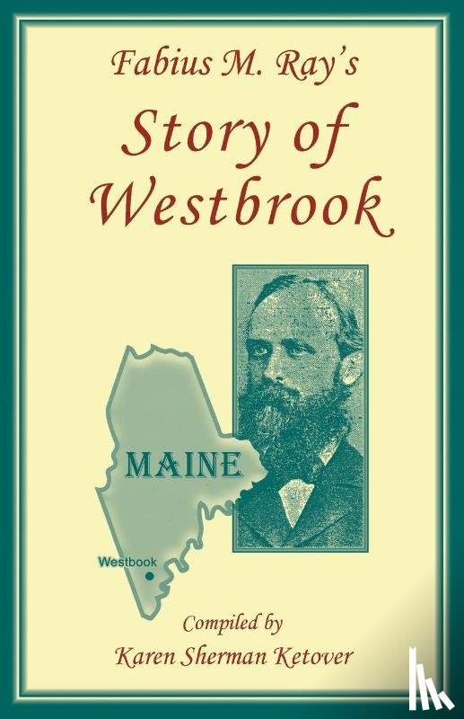 Ketover, Karen - Fabius M. Ray's Story of Westbrook [Maine]
