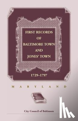 City Council of Baltimore - First Records of Baltimore Town and Jones' Town, 1729-1797 (Maryland)