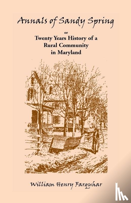 Farquhar, William Henry - Annals of Sandy Spring, Twenty Years of History of a Rural Community in Maryland