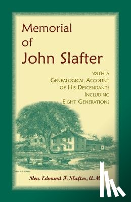 Slafter, Edmund - Memorial of John Slafter, with a Genealogical Account of His Descendants Including Eight Generations