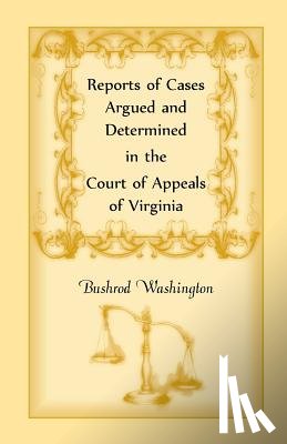 Virginia, Shayo, Alberto, Washington, Bushrod - Reports of Cases Argued and Determined in the Court of Appeals of Virginia