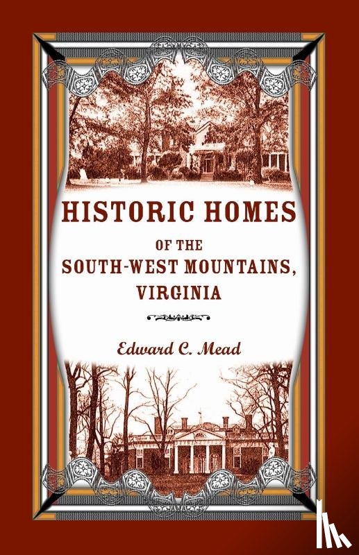 Mead, Edward C - Historic Homes of the South-West Mountains, Virginia