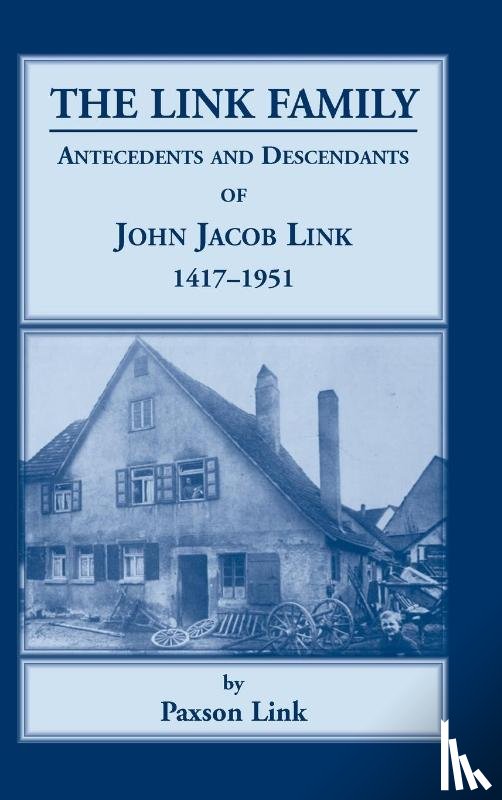 Link, Paxson - The Link Family, Antecedents & Descendants of John Jacob Link, 1417-1951