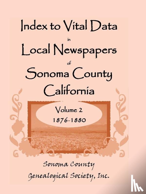 Sonoma County Genealogical Society, Inc - Index To Vital Data In Local Newspapers Of Sonoma County California, Volume II