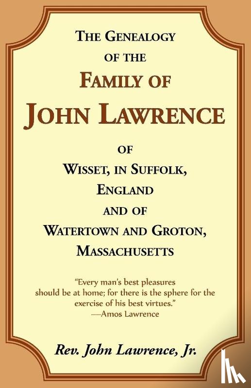 Lawrence, John - The Genealogy Of The Family Of John Lawrence Of Wisset, In Suffolk, England, And Of Watertown And Groton, Massachusetts