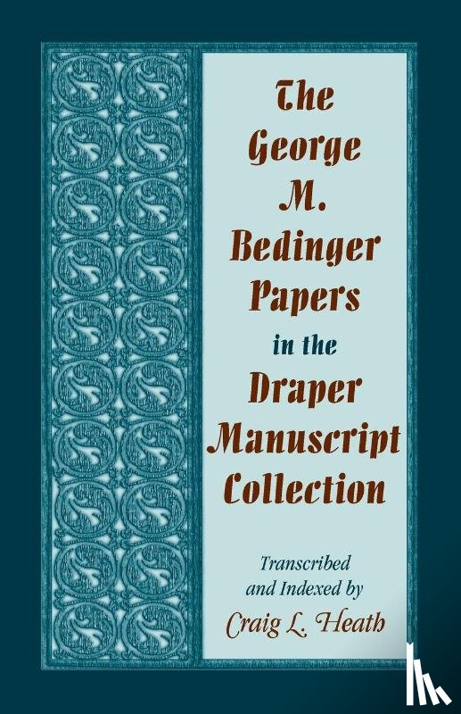 Heath, Craig L - The George M. Bedinger Papers in the Draper Manuscript Collection