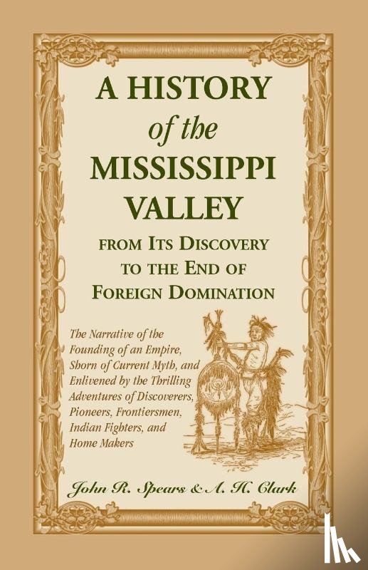 Spears, John R - A History of the Mississippi Valley From Its Discovery to the End of Foreign Domination
