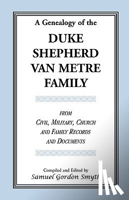 Smyth, Samuel Gordon - A Genealogy Of The Duke-Shepherd-Van Metre Family From Civil, Military, Church and Family Records and Documents