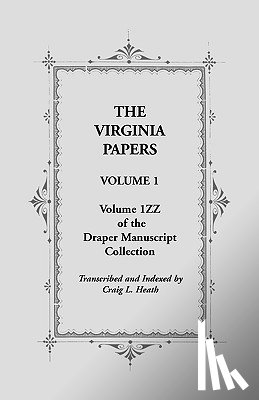 Heath, Craig L - The Virginia Papers, Volume 1, Volume 1zz of the Draper Manuscript Collection