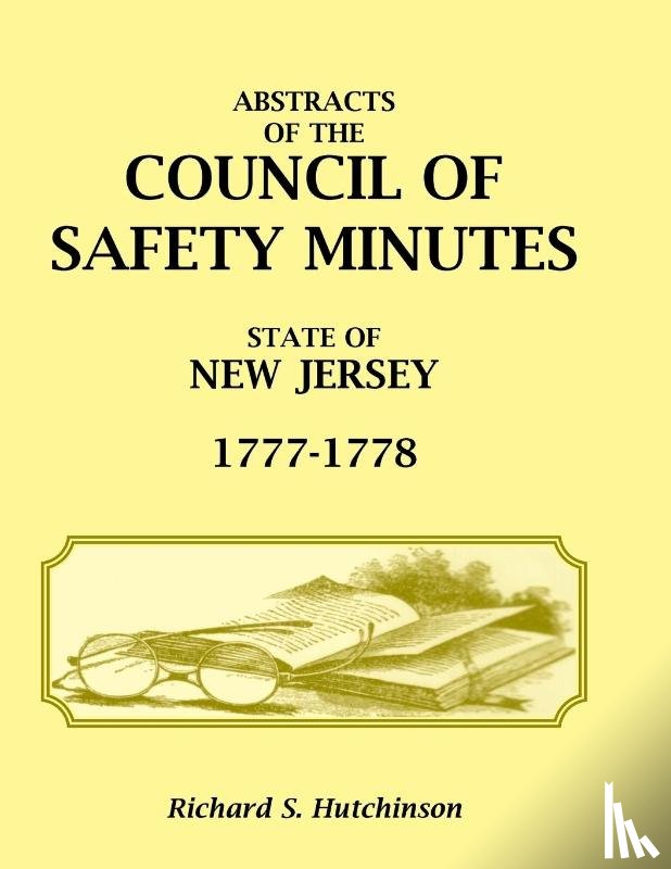 Hutchinson, Richard S - Abstracts of the Council of Safety Minutes State of New Jersey, 1777-1778