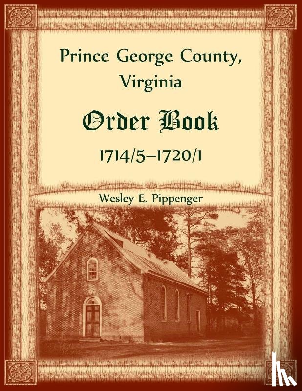 Pippenger, Wesley - Prince George County, Virginia Order Book, 1714/5-1720/1