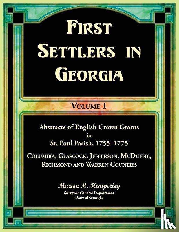 Hemperley, Marion - First Settlers in Georgia Volume 1, Abstracts of English Crown Grants in St. Paul Parish,1755-1775. Columbia, Glascock, Jefferson, McDuffie, Richmond and Warren Counties