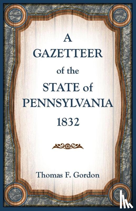 Gordon, Thomas - A Gazetteer of the State of Pennsylvania 1832