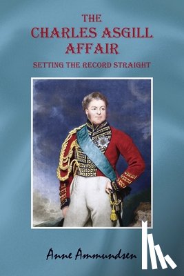 Ammundsen, Anne - The Charles Asgill Affair. Setting the Record Straight