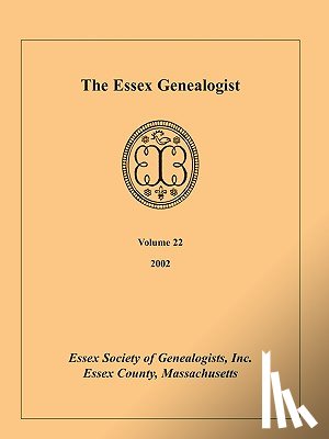 Essex Society of Genealogists, Inc - The Essex Genealogist, Volume 22, 2002