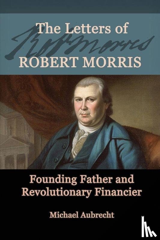 Aubrecht, Michael - The Letters of Robert Morris