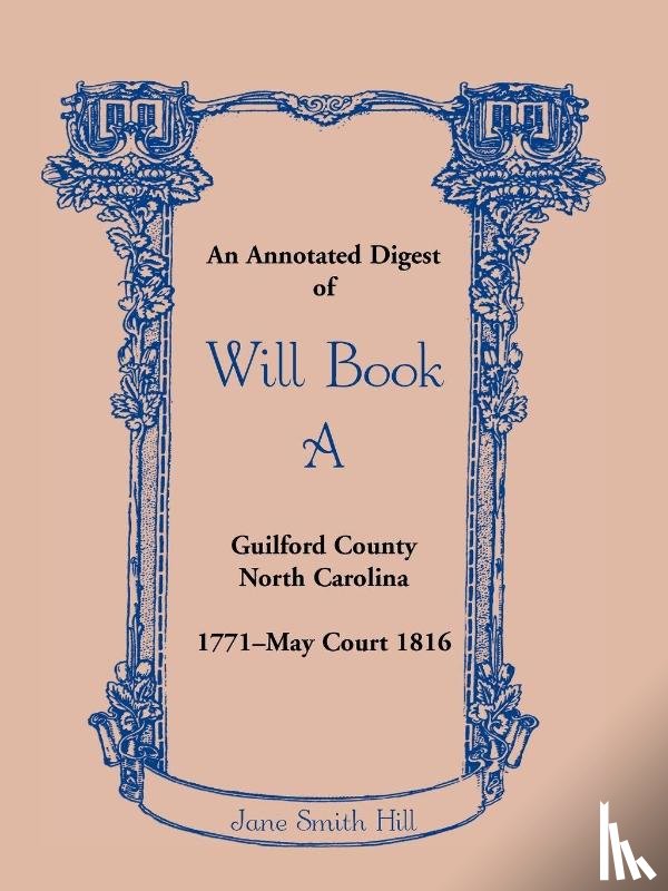 Hill, Jane Smith - An Annotated Digest of Will Book a Guilford County, North Carolina, 1771-May Court 1816
