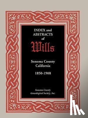 Sonoma County Genealogical Society, Coun - Index and Abstracts of Wills, Sonoma County, California