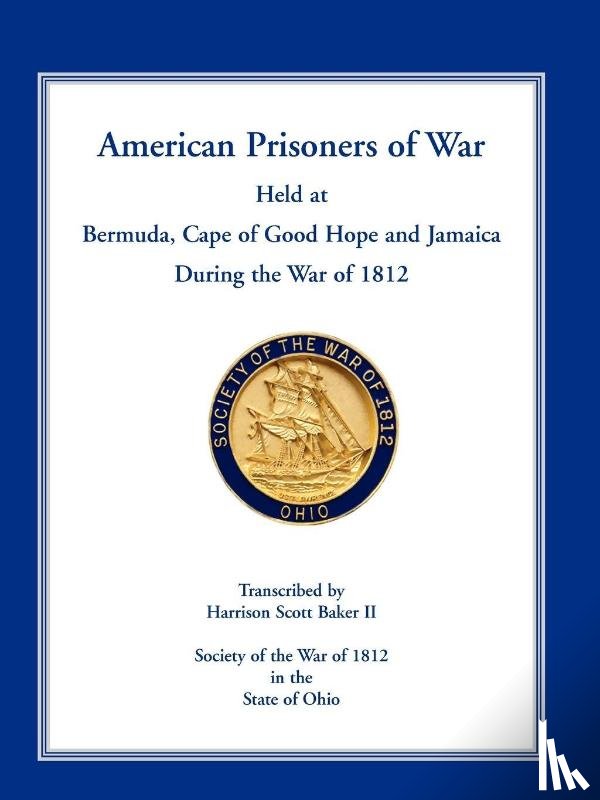 Baker, Harrison Scott - American Prisoners of War Held at Bermuda, Cape of Good Hope and Jamaica During the War of 1812
