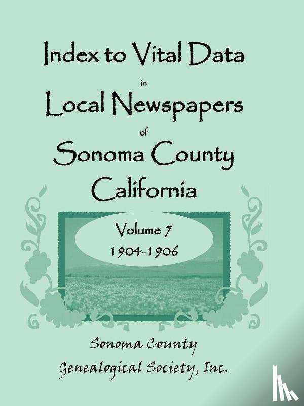 Sonoma County Genealogical Society, Inc - Index to Vital Data in Local Newspapers of Sonoma County, California, Volume VII