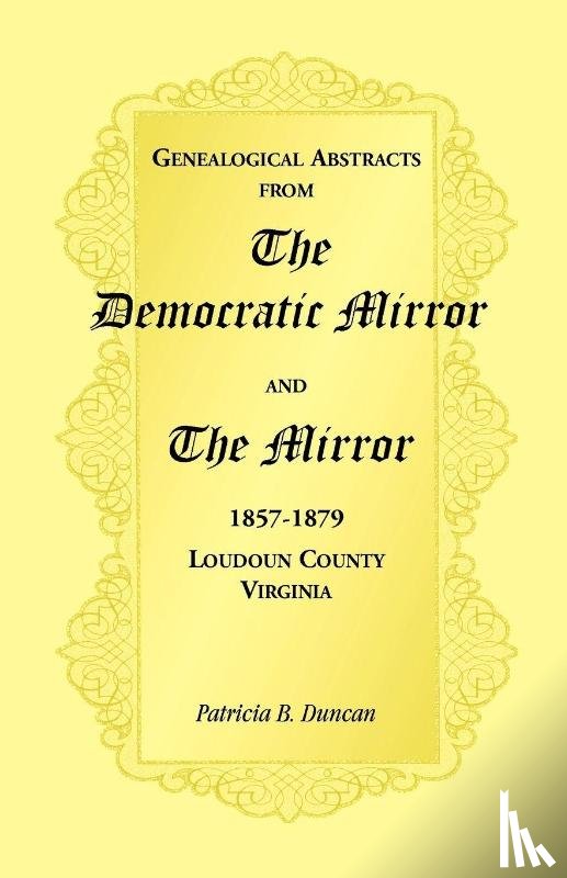 Duncan, Patricia B - Genealogical Abstracts from the Democratic Mirror and the Mirror, 1857-1879, Loudoun County, Virginia