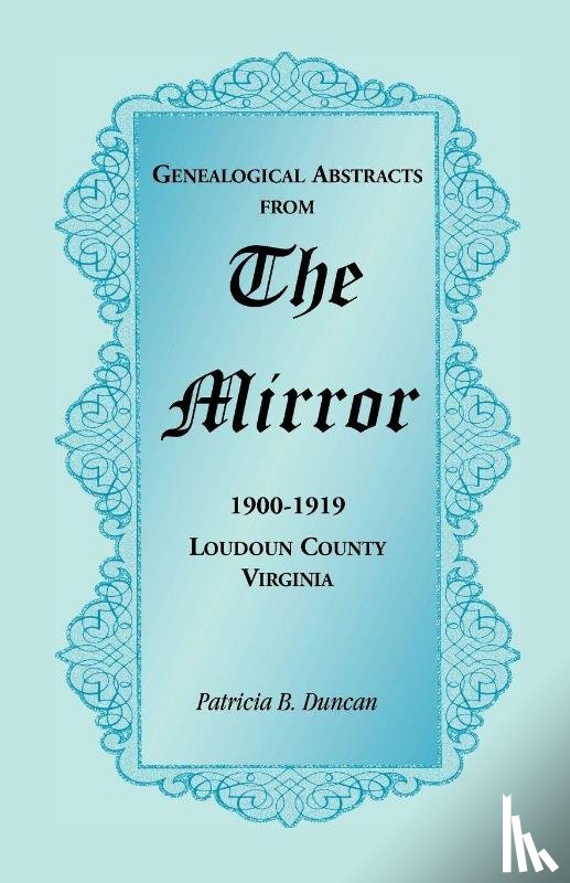 Duncan, Patricia B - Genealogical Abstracts from the Mirror, 1900-1919, Loudoun County, Virginia