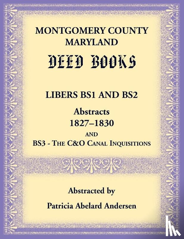 Andersen, Patricia - Montgomery County, Maryland Deed Books Libers BS1 and BS2 Abstracts, 1827-1830 and BS3 - The C&O Canal Inquisitions