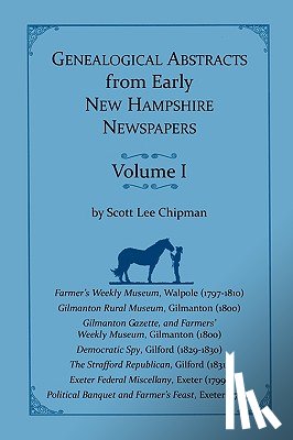 Chipman, Scott Lee - Genealogical Abstracts from early New Hampshire Newspapers. Vol. I