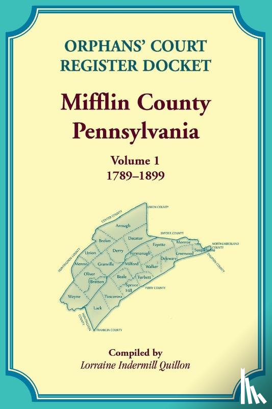 Quillon, Lorraine - Orphans' Court Register Docket, Mifflin County, Pennsylvania, Volume 1, 1789-1899
