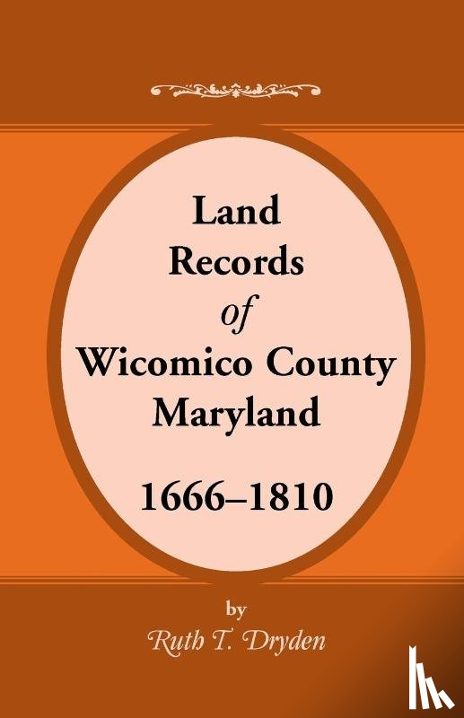 Dryden, Ruth T - Land Records Wicomico County, Maryland, 1666-1810