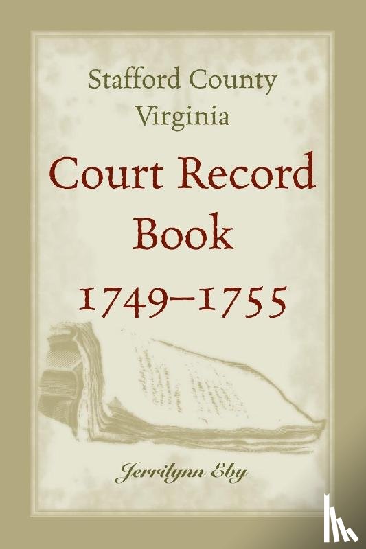 Eby, Jerrilynn - Stafford County, Virginia, Court Record Book, 1749 - 1755