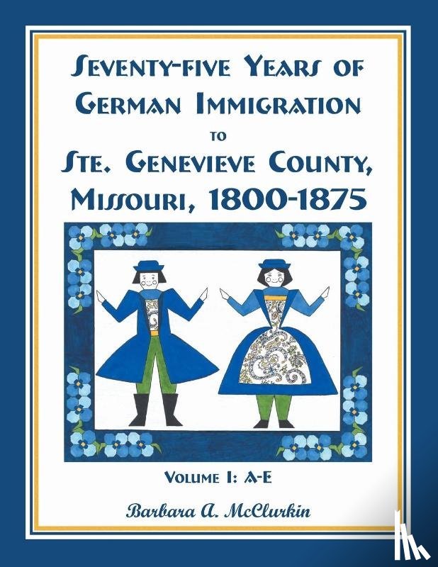 McClurkin, Barbara A - Seventy-Five Years of German Immigration to Ste. Genevieve County, Missouri
