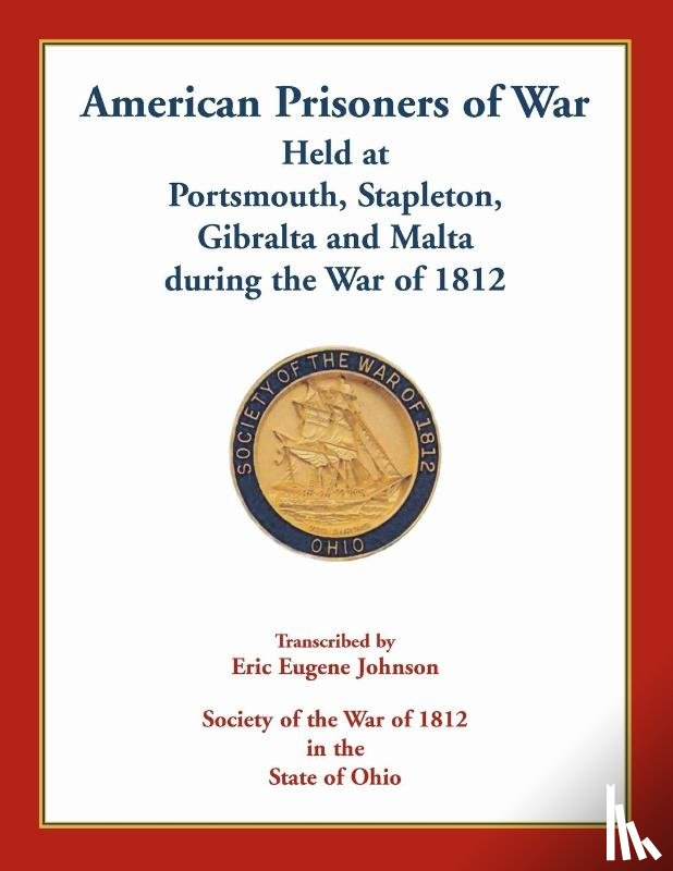 Johnson, Eric Eugene - American Prisoners of War Held At Portsmouth, Stapleton, Gibraltar and Malta during the War of 1812