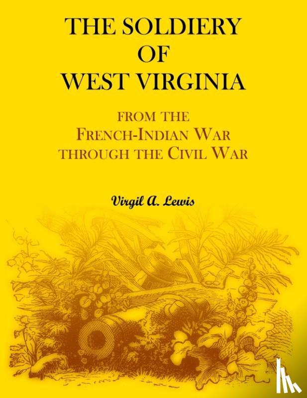 Lewis, Virgil - The Soldiery of West Virginia. From the French-Indian War Through the Civil War