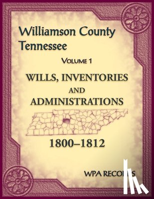 Wpa Records - Williamson County, Tennessee Volume 1. Wills, Inventories and Administrations, 1800-1812