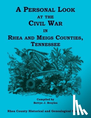 Broyles, Bettye - A Personal Look at the Civil War in Rhea and Meigs Counties, Tennessee