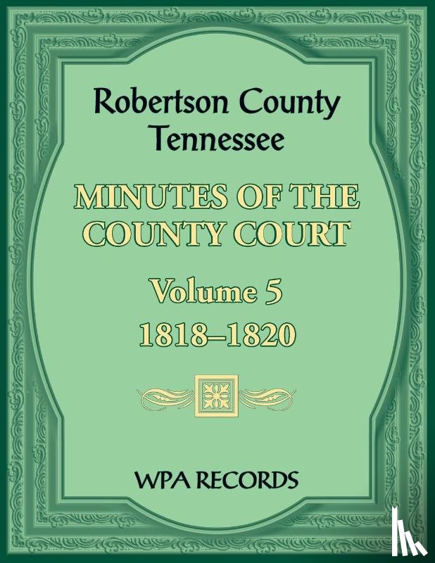 Wpa Records - Robertson County, Tennessee Minutes of the County Court, Volume 5, 1818-1820