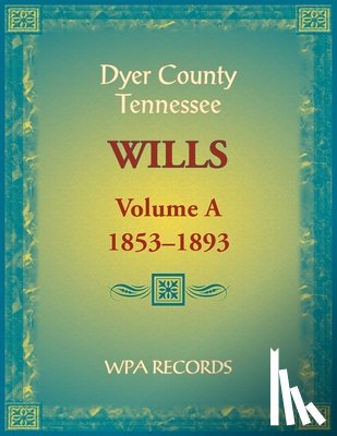 Wpa Records - Dyer County, Tennessee Wills, Volume A, 1853-1893