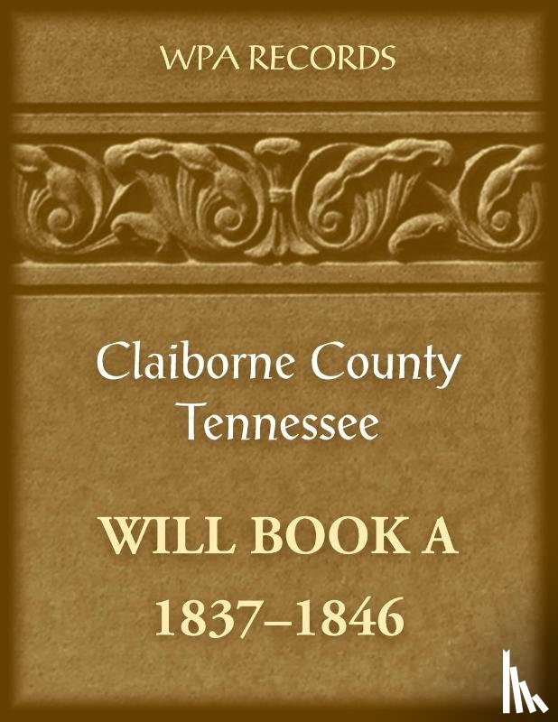 Wpa Records - Claiborne County, Tennessee Will Book A, 1837-1846