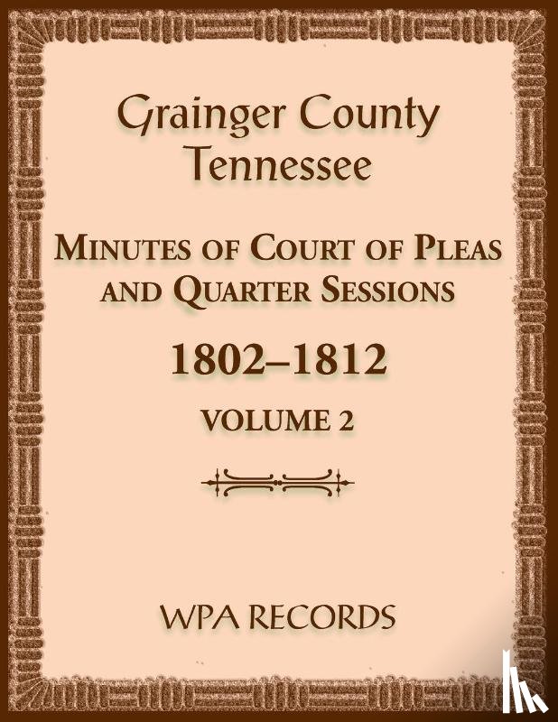 Wpa Records - Grainger County, Tennessee Minutes of Court of Pleas and Quarter Sessions, Volume 2, 1802-1812