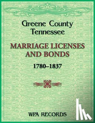 Wpa Records - Greene County, Tennessee Marriage Licenses and Bonds, 1780-1837