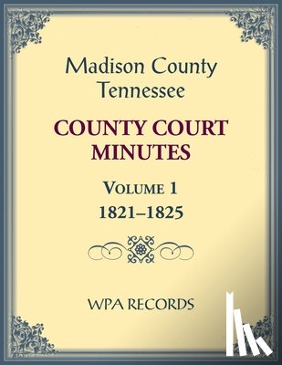 Wpa Records - Madison County, Tennessee County Court Minutes Volume 1, 1821-1825