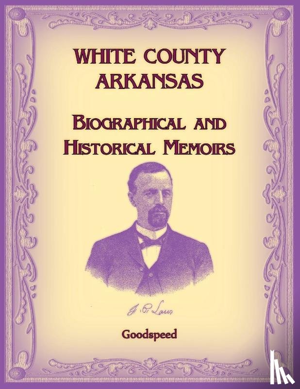 Goodspeed - White County, Arkansas Biographical and Historical Memoirs